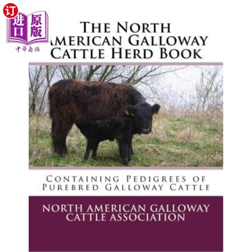 海外直订The North American Galloway Cattle Herd Book: Containing Pedigrees of Purebred G 北美加洛韦牧群书:包含纯种