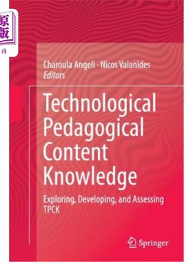 海外直订Technological Pedagogical Content Knowledge: Exploring, Developing, and Assessin 技术教学内容知识:Tpck的探