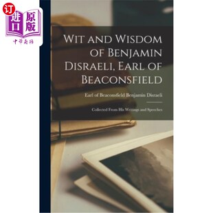 Beaconsfield; and Disraeli 海外直订Wit Collected His Wisdom 比肯斯菲尔德伯爵本杰明·迪 Benjamin From Earl