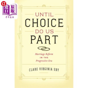 Era Marriage Part 直到选择把我们分开 婚姻改革 Reform Progressive 海外直订Until the Choice 进步时代