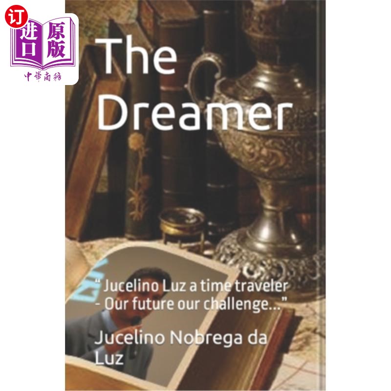 海外直订The Dreamer: Jucelino Luz a time traveler - Our future our challenge... 梦想家：Jucelino Luz是一个时间旅行图片