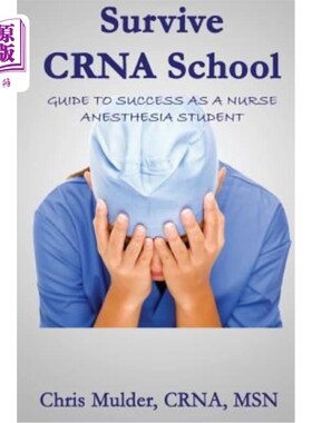 海外直订医药图书Survive Crna School: Guide to Success as a Nurse Anesthesia Student CRNA学校生存：护士麻醉学生成功