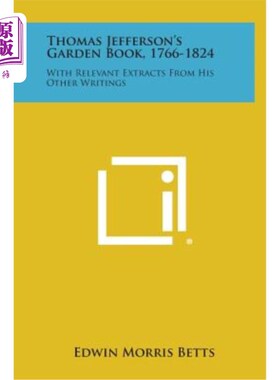 海外直订Thomas Jefferson's Garden Book, 1766-1824: With Relevant Extracts from His Other 托马斯杰斐逊的花园书，1766