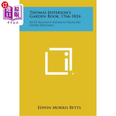 海外直订Thomas Jefferson's Garden Book, 1766-1824: With Relevant Extracts from His Other 托马斯杰斐逊的花园书，1766