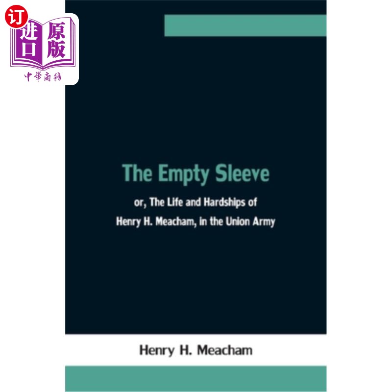 海外直订The Empty Sleeve, or, The Life and Hardships of Henry H. Meacham, in the Union A 《空袖子》，或称《亨利·h·米