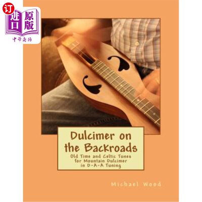 海外直订Dulcimer on the Backroads: Old Time and Celtic Tunes for Mountain Dulcimer in D- 后路扬琴：D-A-A调式山地扬