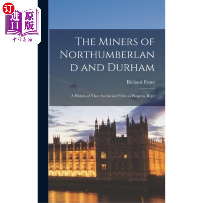 海外直订The Miners of Northumberland and Durham: A History of Their Social and Political 诺森伯兰和达勒姆的矿工:他