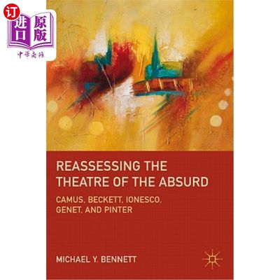 海外直订Reassessing the Theatre of the Absurd: Camus, Beckett, Ionesco, Genet, and Pinte 重新评估荒诞派戏剧：加缪、