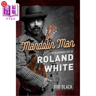海外直订Mandolin Man: The Bluegrass Life of Roland White 曼陀林人:罗兰·怀特的蓝草生活