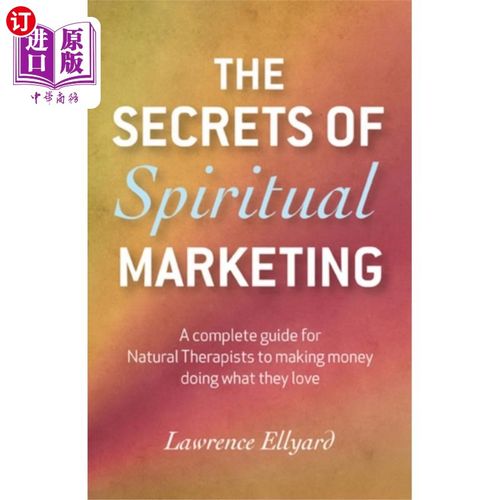 海外直订Secrets of Spiritual Marketing, The - A complete... 精神营销的秘密，一个完整的指导自然治疗师赚钱做他们喜欢