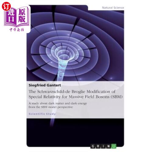 海外直订The Schwarzschild-de Broglie Modification of Special Relativity for Massive Fiel 大质量场玻色子狭义相对论的