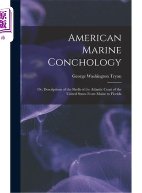 海外直订American Marine Conchology: Or, Descriptions of the Shells of the Atlantic Coast 美国海洋贝壳学:或，描述美