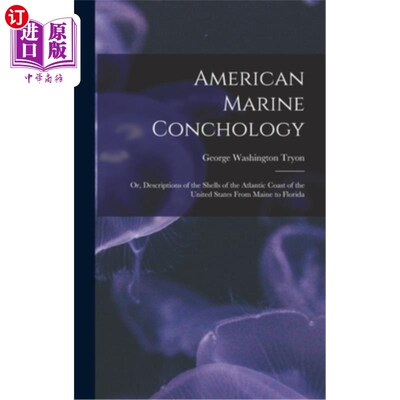 海外直订American Marine Conchology: Or, Descriptions of the Shells of the Atlantic Coast 美国海洋贝壳学:或，描述美