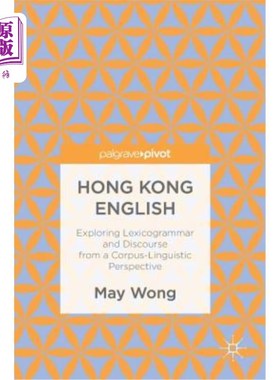 海外直订Hong Kong English: Exploring Lexicogrammar and Discourse from a Corpus-Linguisti 香港英语：从语料库语言学的