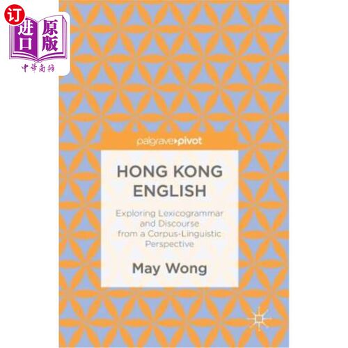 海外直订Hong Kong English: Exploring Lexicogrammar and Discourse from a Corpus-Linguisti 香港英语：从语料库语言学的