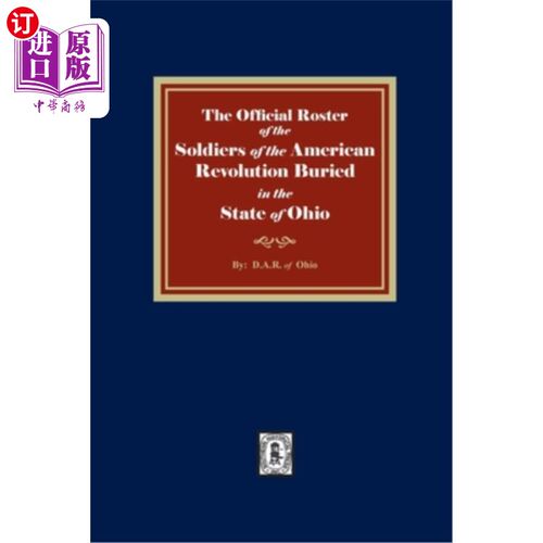 海外直订The Official Roster of the Soldiers of the American Revolution Buried in the Sta 埋葬在俄亥俄州的美国独立战