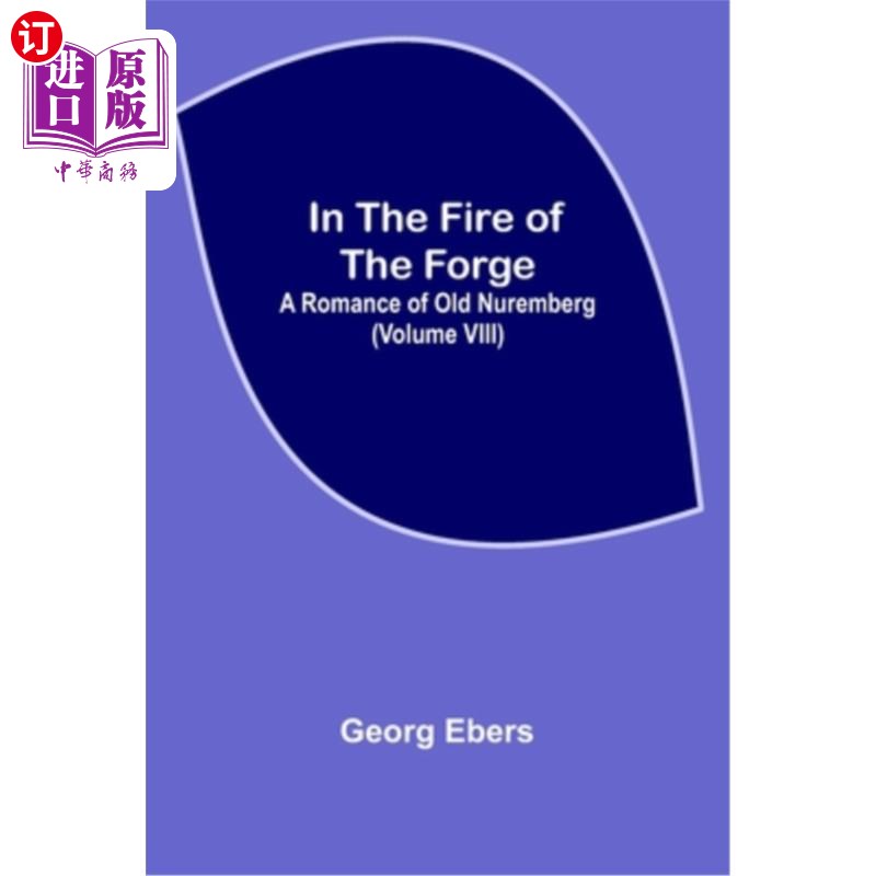 海外直订In The Fire Of The Forge; A Romance of Old Nuremberg(Volume VIII)在铁匠铺的烈火中;老纽伦堡传奇(第八卷)-封面