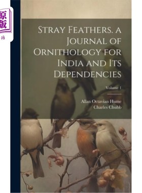 海外直订Stray Feathers. a Journal of Ornithology for India and Its Dependencies; Volume  流浪的羽毛。印度及其属地鸟