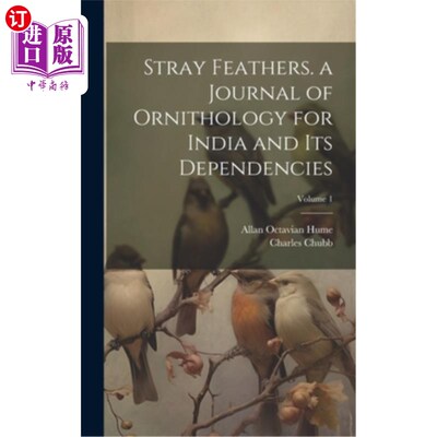 海外直订Stray Feathers. a Journal of Ornithology for India and Its Dependencies; Volume  流浪的羽毛。印度及其属地鸟