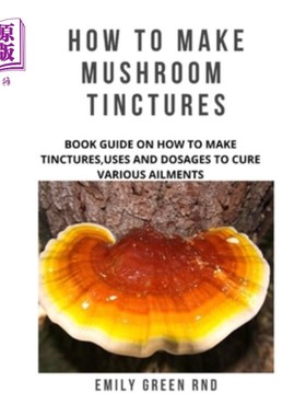 海外直订医药图书How to Make Mushroom Tinctures: Book guide on how to make tinctures, uses, and d 如何制作蘑菇酊剂：