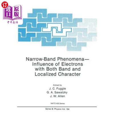 海外直订Narrow-Band Phenomena--Influence of Electrons with Both Band and Localized Chara 窄带现象——同时具有能带和