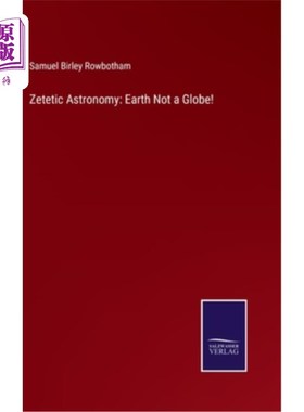 海外直订Zetetic Astronomy: Earth Not a Globe! 探究者天文学:地球不是地球!