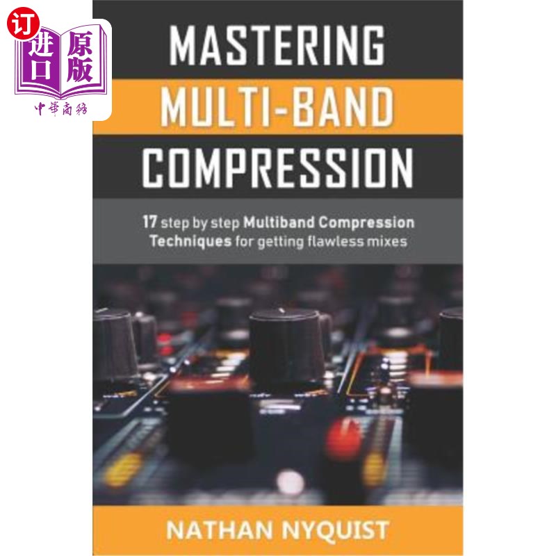 海外直订Mastering Multi-Band Compression: 17 step by step multiband compression techniqu 掌握多波段压缩：17步一步多