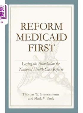 海外直订医药图书Reform Medicaid First: Laying the Foundation for National Health Care Reform 改革医疗补助第一：为全
