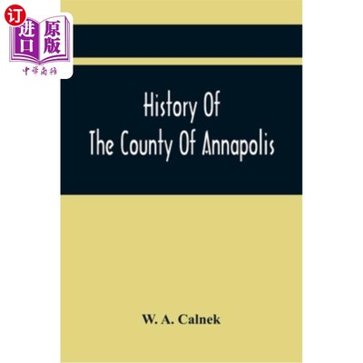 海外直订History Of The County Of Annapolis: Including Old Port Royal And Acadia: With Me 安纳波利斯县的历史:包括旧