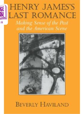 海外直订Henry James' Last Romance: Making Sense of the Past and the American Scene 亨利·詹姆斯的《最后的浪漫:理解过