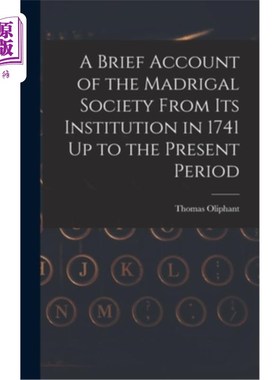海外直订A Brief Account of the Madrigal Society From Its Institution in 1741 Up to the P 牧歌社自1741年成立至今简记