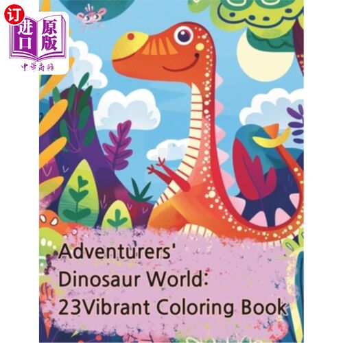 海外直订Adventurers' Dinosaur World: 23 Vibrant Coloring Book: Timeless Adventures: The  冒险家的恐龙世界：23个充满