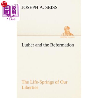 海外直订Luther and the Reformation: The Life-Springs of Our Liberties 路德与宗教改革：自由的生命源泉