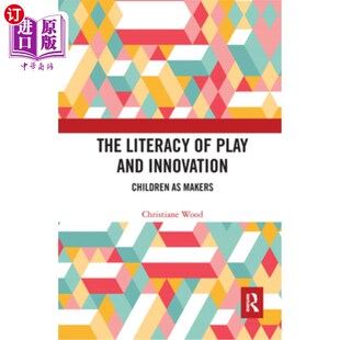 游戏与创新 儿童作为创造者 Play Children Innovation and 素养 海外直订The Makers Literacy