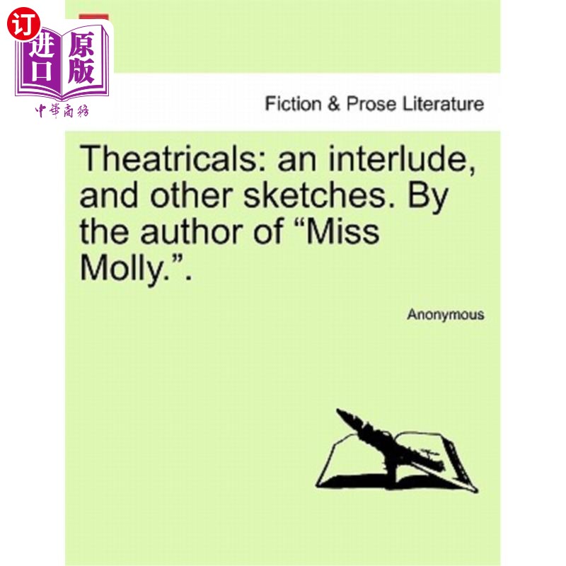 海外直订Theatricals: An Interlude, and Other Sketches. by the Author of 