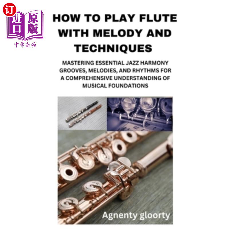 海外直订How to Play Flute with Melody and Techniques: Mastering Essential Jazz Harmony G 如何用旋律和技巧演奏长笛: