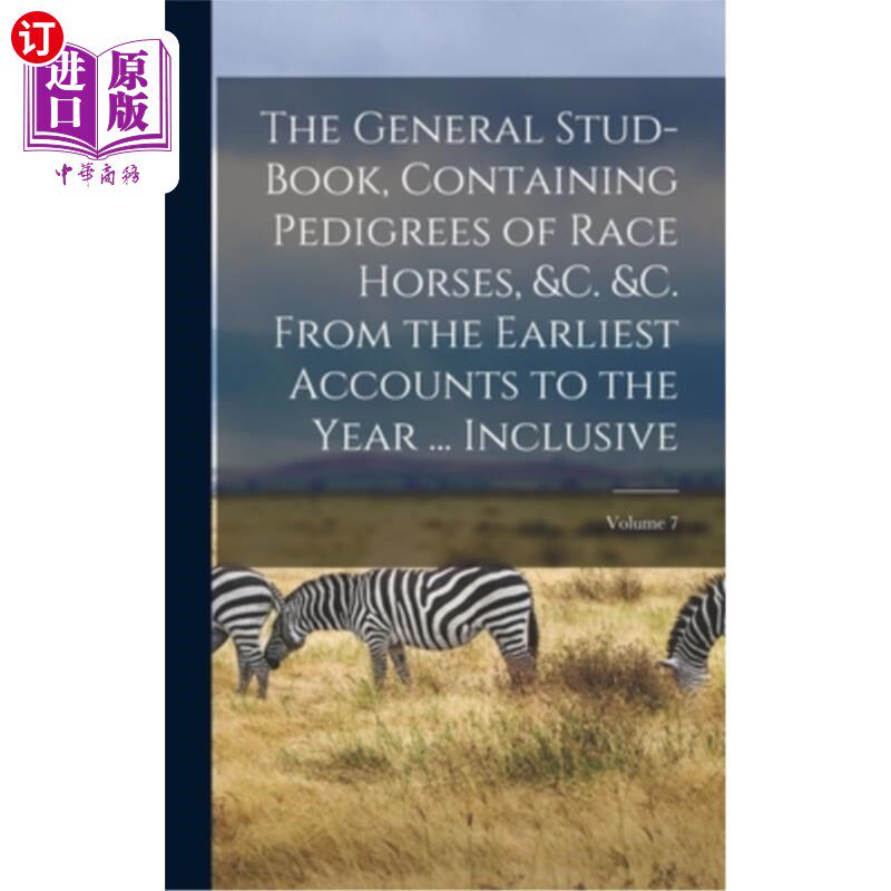 海外直订The General Stud-Book, Containing Pedigrees of Race Horses, &C. &C. From the Ear 一般种马书，包括赛马谱系等