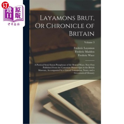 海外直订Layamons Brut, Or Chronicle of Britain: A Poetical Semi-Saxon Paraphrase of the  Layamons B
