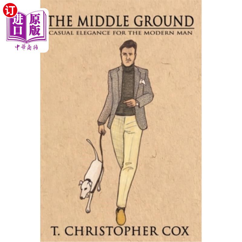 海外直订医药图书The Middle Ground: Casual Elegance for the Modern Man 中庸之道:现代人的休闲优雅