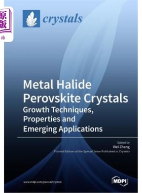 海外直订Metal Halide Perovskite Crystals: Growth Techniques, Properties and Emerging App 金属卤化物钙钛矿晶体：生长