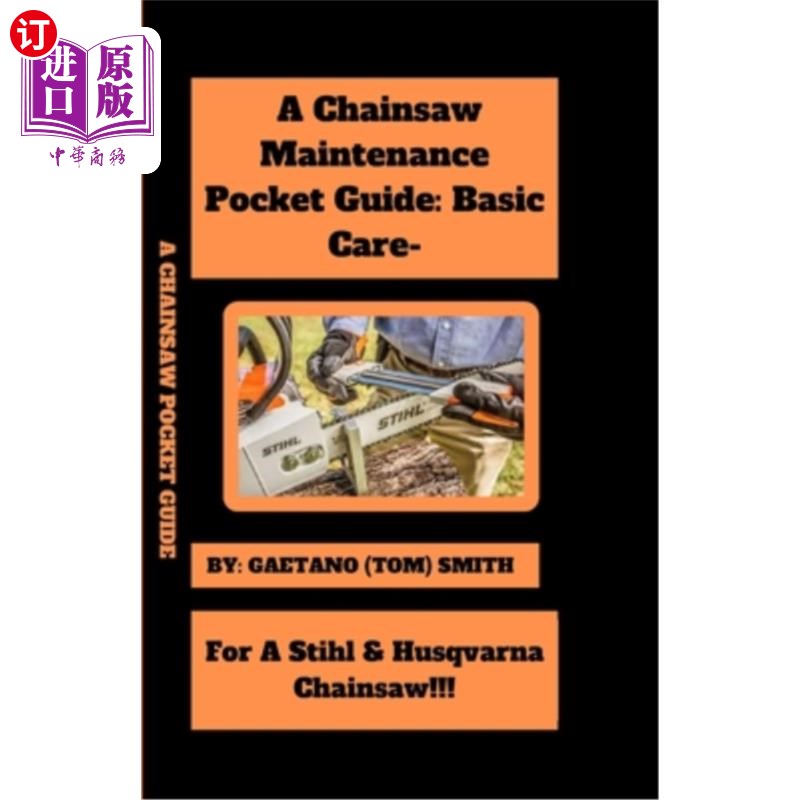 海外直订A Chainsaw Maintenance Comprehensive Guidelines Pocket Guide: Basic Care For Sti 电锯维护综合指南口袋指南：