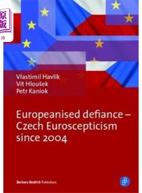 海外直订Europeanised Defiance - Czech Euroscepticism sin... 欧洲化的反抗——捷克自2004年以来的欧洲怀疑主义