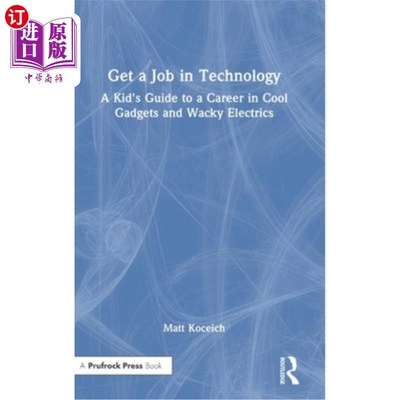 海外直订Get a Job in Technology: A Kid's Guide to a Career in Cool Gadgets and Wacky Ele 在科技领域找一份工作:一个