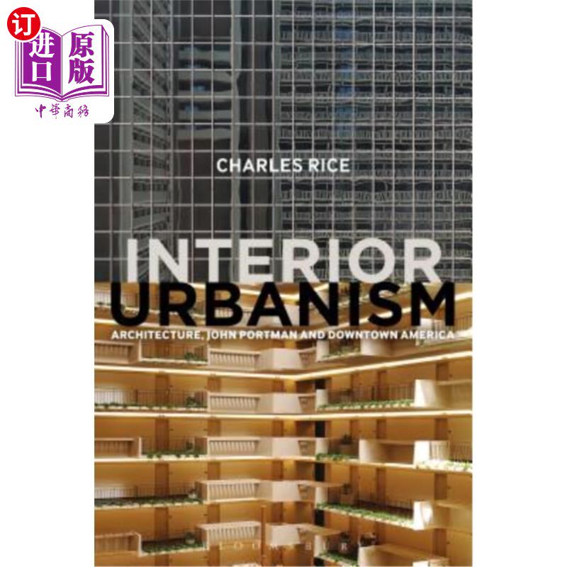 海外直订Interior Urbanism: Architecture, John Portman and Downtown America 室内城市主义:建筑，约翰·波特曼和美国市区