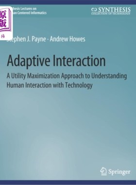 海外直订Adaptive Interaction: A Utility Maximization Approach to Understanding Human Int 适应性交互:理解人类与技术