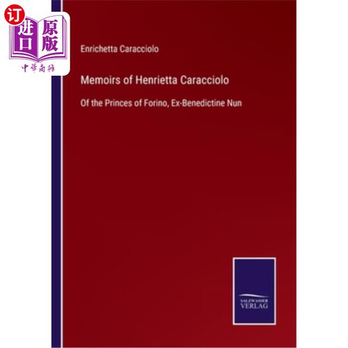 海外直订Memoirs of Henrietta Caracciolo: Of the Princes of Forino, Ex-Benedictine Nun 亨利埃塔·卡拉乔洛回忆录:前本