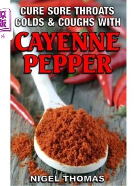 海外直订医药图书Cure Sore Throats, Colds and Coughs with Cayenne Pepper 用辣椒粉治疗咽喉痛、感冒和咳嗽