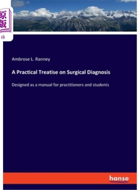 海外直订A Practical Treatise on Surgical Diagnosis: Designed as a manual for practitione 外科诊断的实用论文：设计为