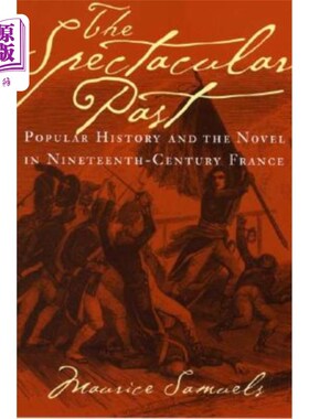 海外直订The Spectacular Past: Popular History and the Novel in Nineteenth-Century France 《壮观的过去:十九世纪法国