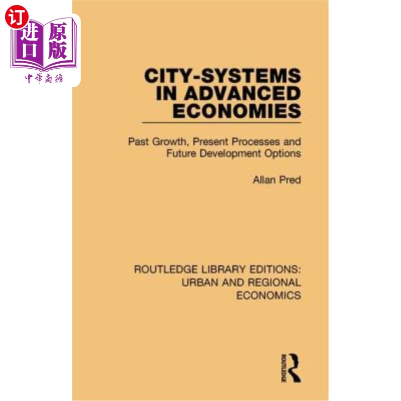 海外直订City-systems in Advanced Economies: Past Growth, Present Processes and Future De 发达经济体的城市体系:过去